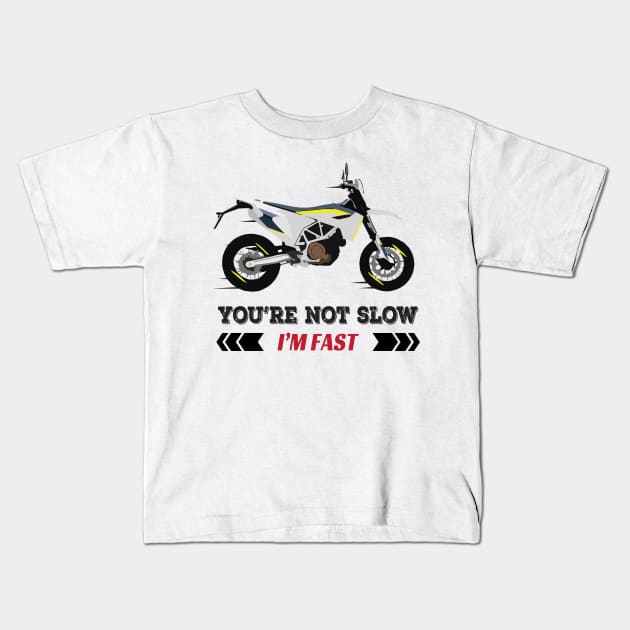 Motorcycle Husqvarna 701 quote You're Not Slow I'm Fast Kids T-Shirt by WiredDesigns